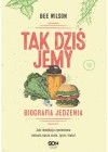 TAK DZIS JEMY. BIOGRAFIA JEDZENIA