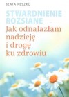 STWARDNIENIE ROZSIANE. JAK ODNALAZLAM NADZIEJE I DROGE KU ZDROWIU