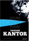 TADEUSZ KANTOR. SZTUKA PONAD MILOSC