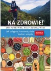 NA ZDROWIE! JAK OSIAGNAC HARMONIE CIALA, DUCHA I UMYSLU
