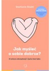 JAK MYSLEC O SOBIE DOBRZE 