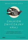 CALKIEM ZWYCZAJNY KRAJ HISTORIA POLSKI BEZ MARTYROLOGII 