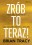 ZROB TO TERAZ 