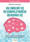 JAK UWOLNIC SIE OD KOMPULSYWNEGO OBJADANIA SIE 