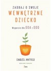 ZADBAJ O SWOJE WEWNETRZNE DZIECKO WSPARCIE DLA DDA I DDD