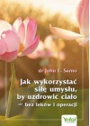 JAK WYKORZYSTAC SILE UMYSLU BY UZDROWIC CIALO 