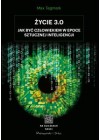 ZYCIE 3.0 JAK BYC CZLOWIEKIEM W ERZE SZTUCZNEJ INTELIGENCJI 