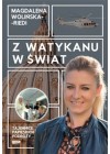 Z WATYKANU W SWIAT TAJEMNICE PAPIESKICH PODROZY 