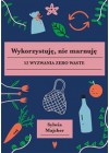 WYKORZYSTUJE NIE MARNUJE 