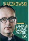 ZAMIAST CZEKAC ZACZNIJ ZYC