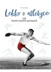 LEKKO O ATLETYCE CZYLI HISTORIE O POLSKICH SPORTOWCACH 