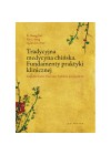 TRADYCYJNA MEDYCYNA CHINSKA FUNDAMENTY PRAKTYKI KLINICZNEJ 