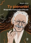 TY PIERONIE BIOGRAFIA FRANCISZKA PIECZKI 