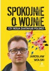 SSpokojnie o wojnie Czy Rosja zaatakuje Polske?