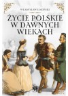ZYCIE POLSKIE W DAWNYCH WIEKACH 