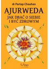 AJURWEDA JAK DBAC O SIEBIE I BYC ZDROWYM 