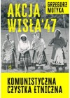 AKCJA WISLA 47 KOMUNISTYCZNA CZYSTKA ETNICZNA 