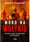 MORD NA WOLYNIU PRZEMILCZANE LUDOBOJSTWO NA POLAKACH 