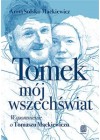 TOMEK MOJ WSZECHSWIAT WSPOMNIENIE O TOMASZU MACKIEWICZU 