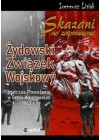 SKAZANI NA ZAPOMNIENIE ZYDOWSKI ZWIAZEK WOJSKOWY PODCZAS POWSTANIA W GETCIE WARSZAWSKIM