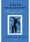 Strach ucielesniony. Mozg, umysl i cialo w terapii traumy