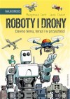 Roboty i drony. Dawno temu, teraz i w przyszlosci