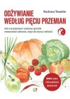 Odzywianie pieciu przemian. Jak w przyjemny i radosny sposób wzmacniać zdrowie, chęć do życia i miłości 