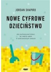 Nowe cyfrowe dziecinstwo. Jak wychowywac dzieci, by radzily sobie w usieciowionym swiecie