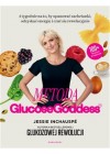 Metoda Glucose Goddess. 4 tygognie na to, by opanować zachcianki, odzyskać energię i czuć się rewelacyjnie 