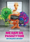Nie dam sie pasozytom. Jak odzyskac zdrowie