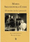 Maria Sklodowska-Curie. O swoim zyciu i pracach. Autobiografia Piotr Curie