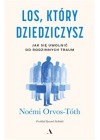 Los, ktory dziedziczysz. Jak się uwolnić od rodzinnych traum 