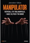 Manipulator. Rozpoznaj, kto Tobą manipuluje, i naucz się przed tym bronić 