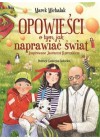 Opowieści o tym, jak naprawiać świat. Inspirowane Januszem Korczakiem 