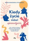 Kiedy zycie mowi sprawdzam. Jak z czułością i odwagą budować swoją rezyliencję w czasach, gdy chcesz 