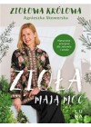Ziola maja moc. Naturalne przepisy dla zdrowia i urody 