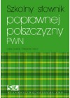 SZKOLNY SLOWNIK POPRAWNEJ POLSZCZYZNY