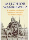 W KOSCIOLACH MEKSYKU. OPIERZONA REWOLUCJA. NA TROPACH SMETKA