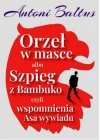 Orzel w masce albo szpieg z Bambuko czyli wspomnienia Asa wywiadu